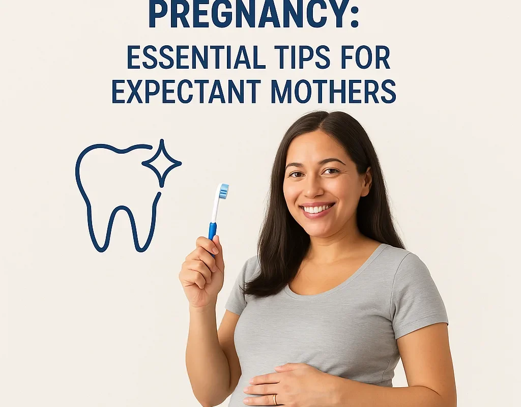 Dental Care During Pregnancy: Essential Tips for Expectant Mothers